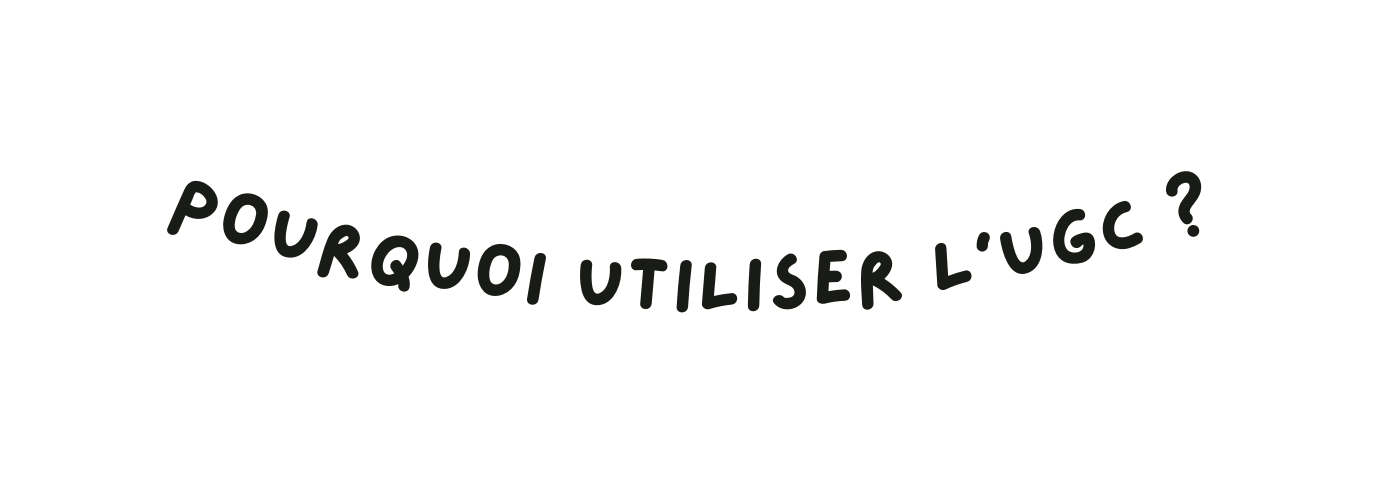 Pourquoi utiliser l ugc